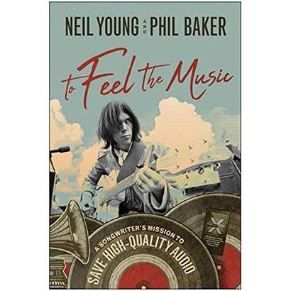 La copertina di To Feel the Music, il libro di Neil Young e Phil Baker