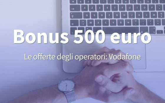 Bonus 500 euro: l'offerta proposta da Vodafone