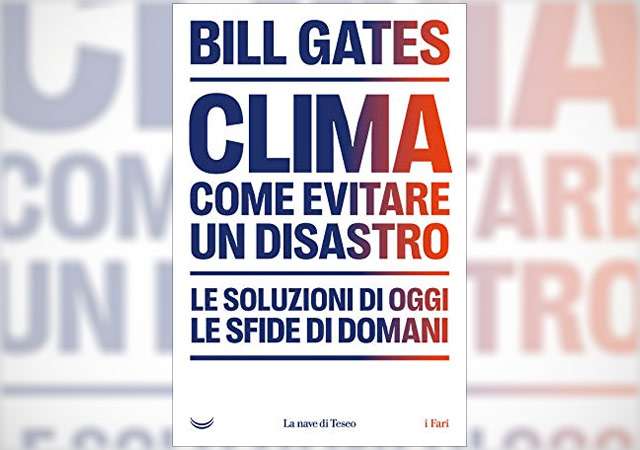 Il nuovo libro di Bill Gates: Clima, come evitare un disastro