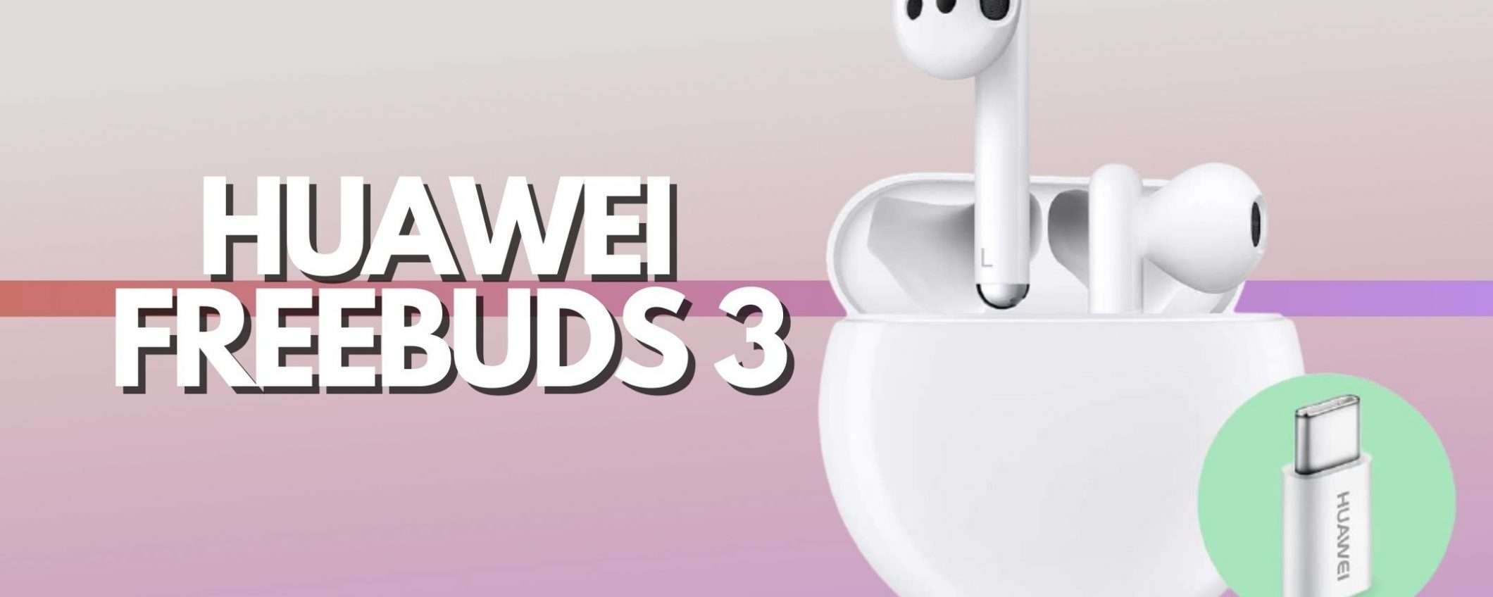 Huawei FreeBuds 3: suono puro e qualità OTTIMA (-35%)