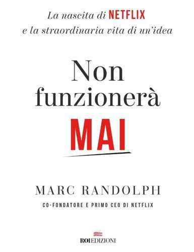 Non funzionerà mai: il libro sulla storia di Netflix