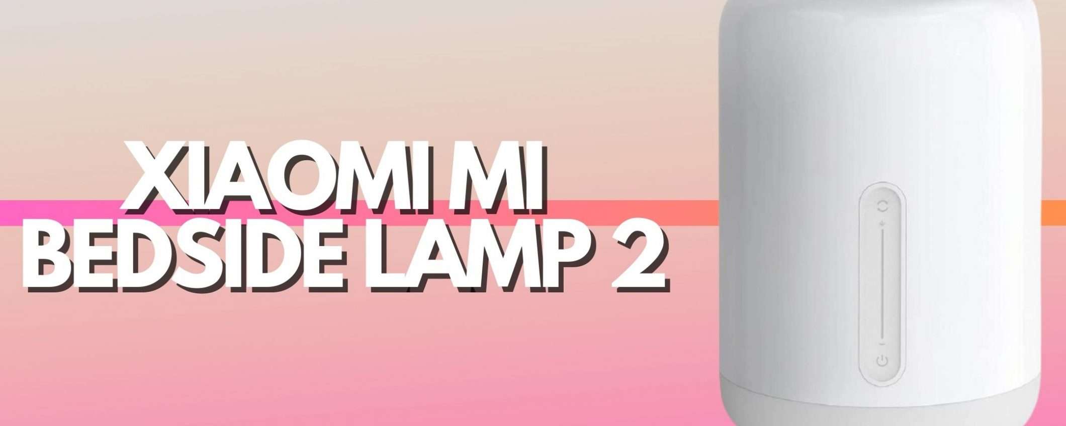 Xiaomi Mi Bedside Lamp 2: il tuo alleato notturno (-20%)