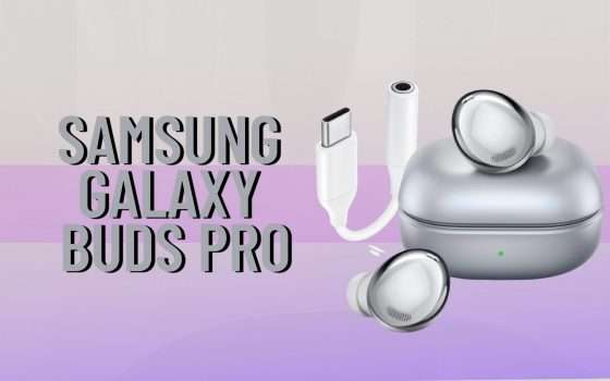 Samsung Galaxy Buds Pro: cuffie spettacolari a prezzo WOW