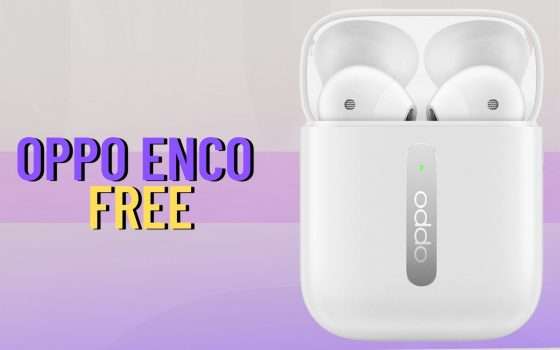 Oppo Enco Free: true wireless da capogiro