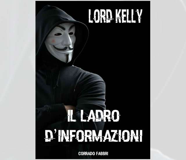 La copertina di Lord Kelly: il ladro d'informazioni, libro di Corrado Fabbri