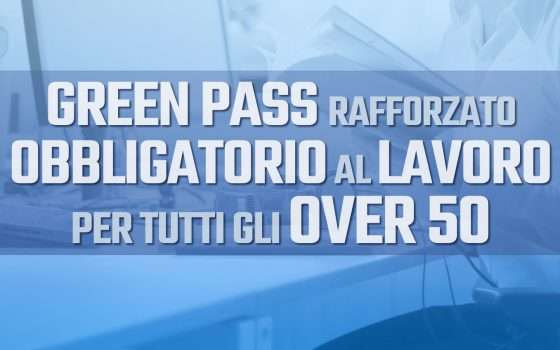 Over 50 al lavoro solo col Green Pass rafforzato