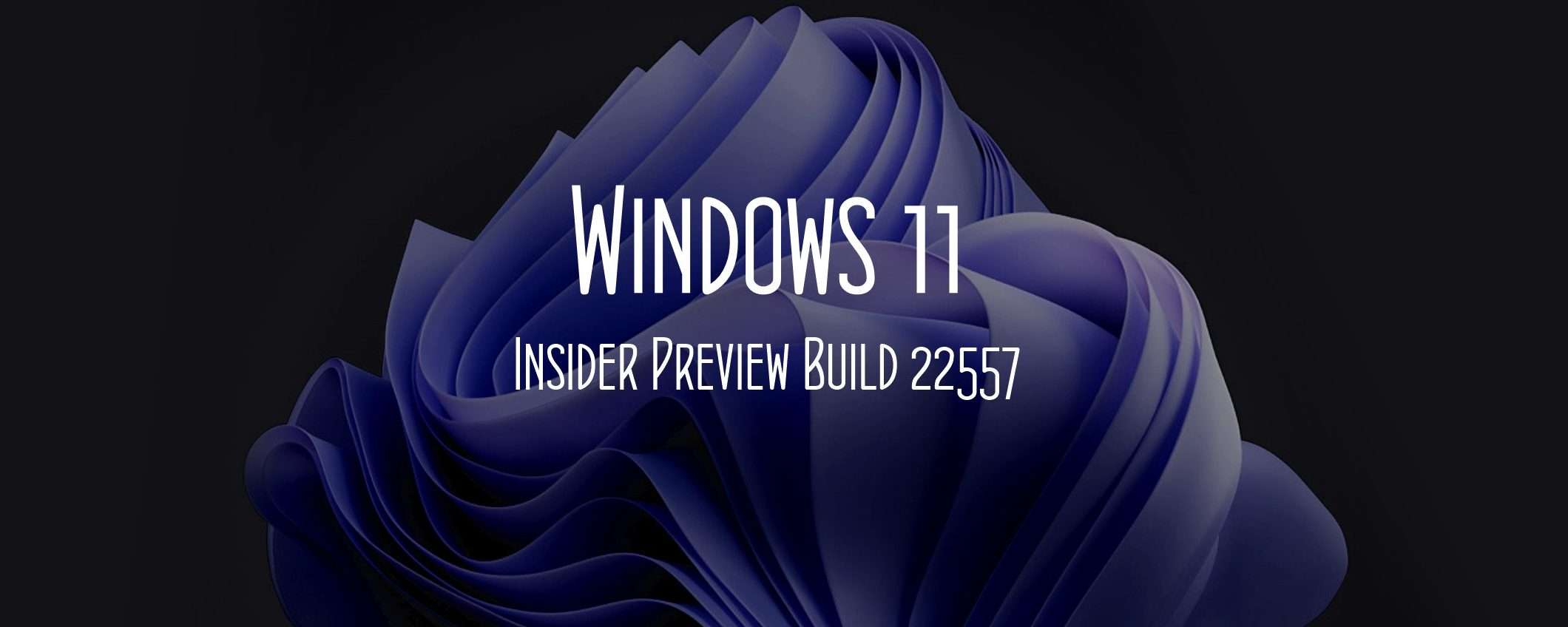 Windows 11 Insider Preview Build 22557: menu e altre novità