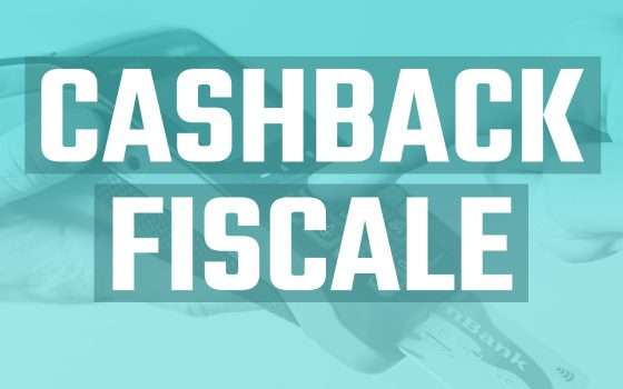 Cashback Fiscale: quali saranno i vantaggi?