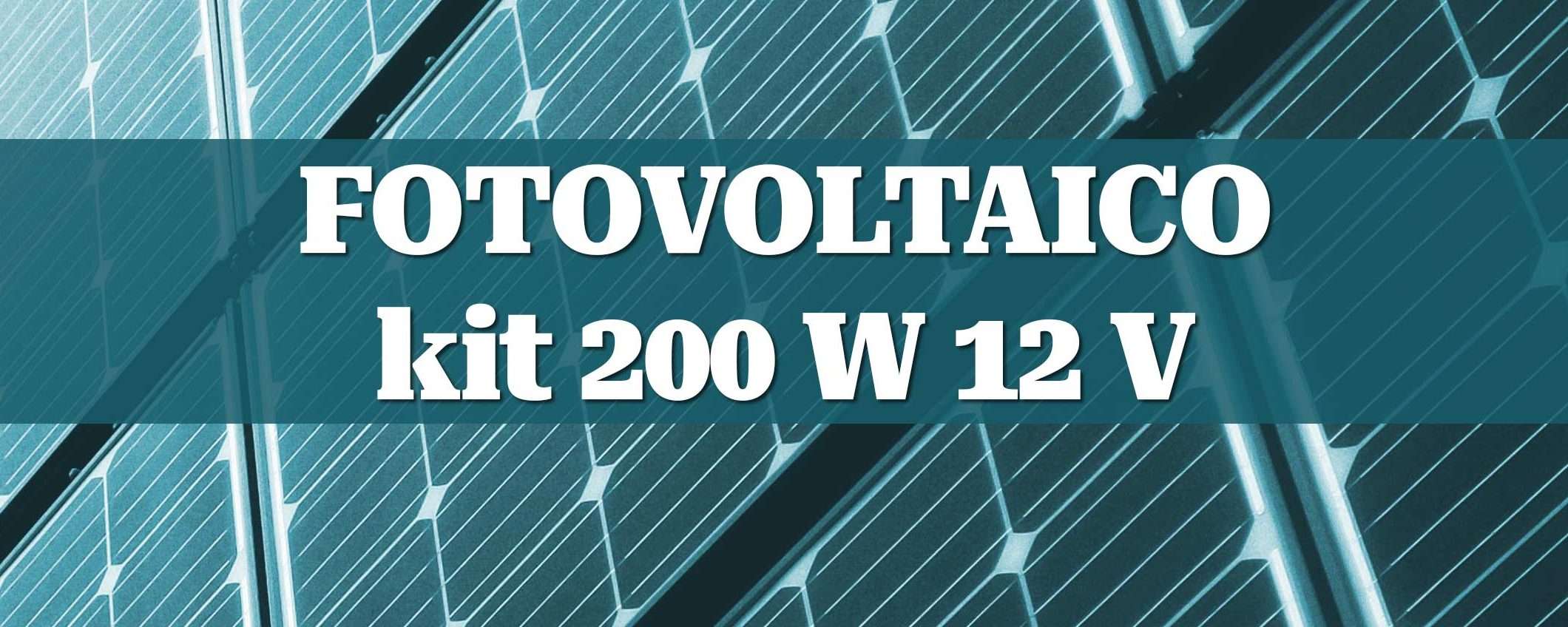 Fotovoltaico: kit 200W 12V per l'energia fai-da-te