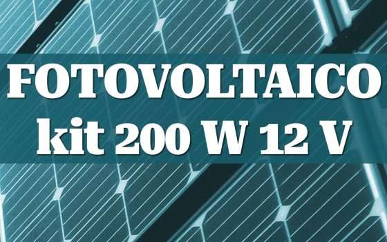 Fotovoltaico: kit 200W 12V per l'energia fai-da-te