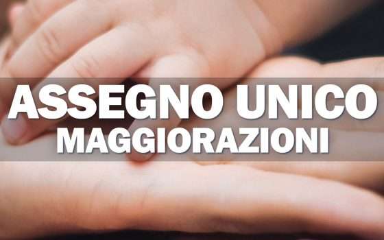 Assegno Unico: un chiarimento sulle maggiorazioni