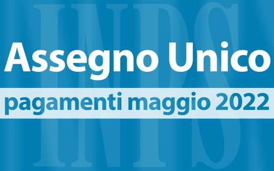 Assegno Unico, il pagamento di maggio 2022 da INPS