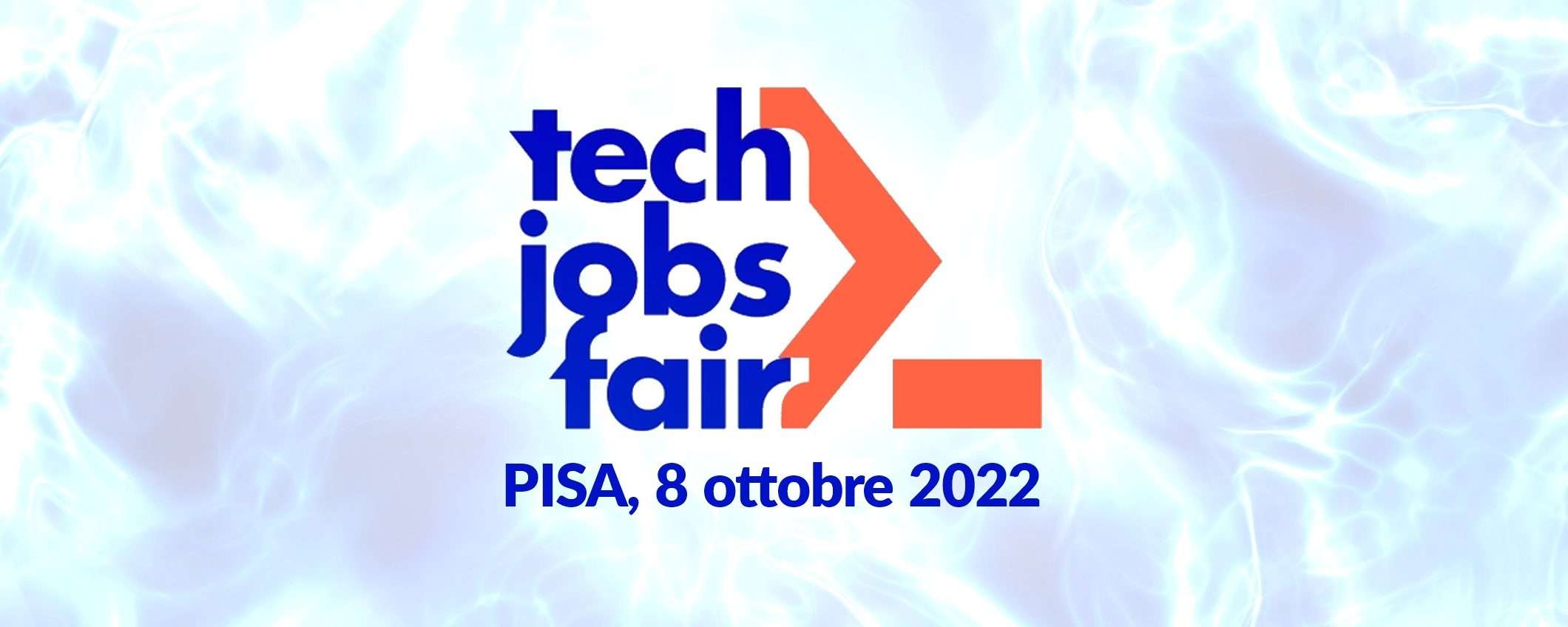 TECH JOBS fair - Pisa 2022: talenti cercansi, lavoro offresi