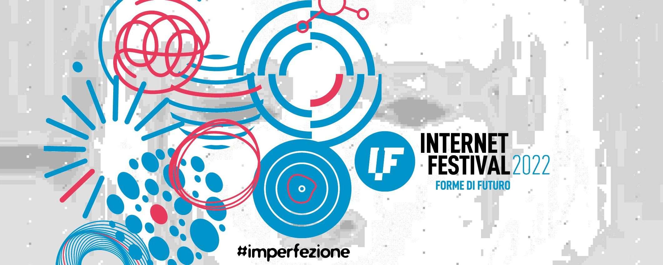 Internet Festival 2022: lasciati trasportare dalle imperfezioni