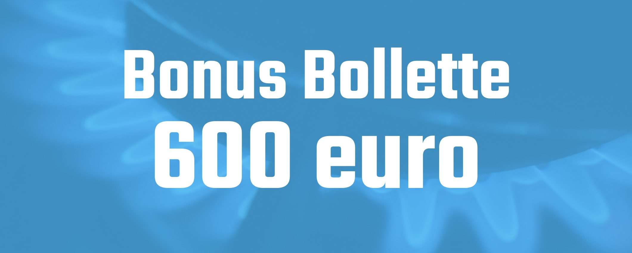 Bonus Bollette 600 euro: cos'è e come funziona