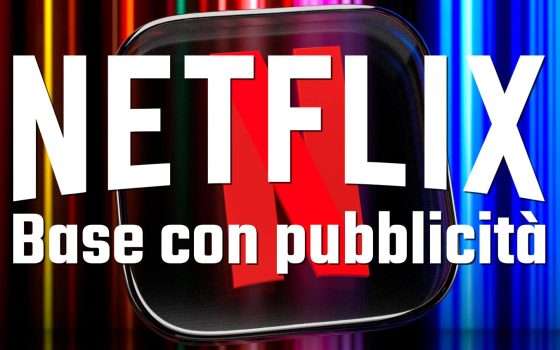 Netflix: ecco l'abbonamento Base con pubblicità