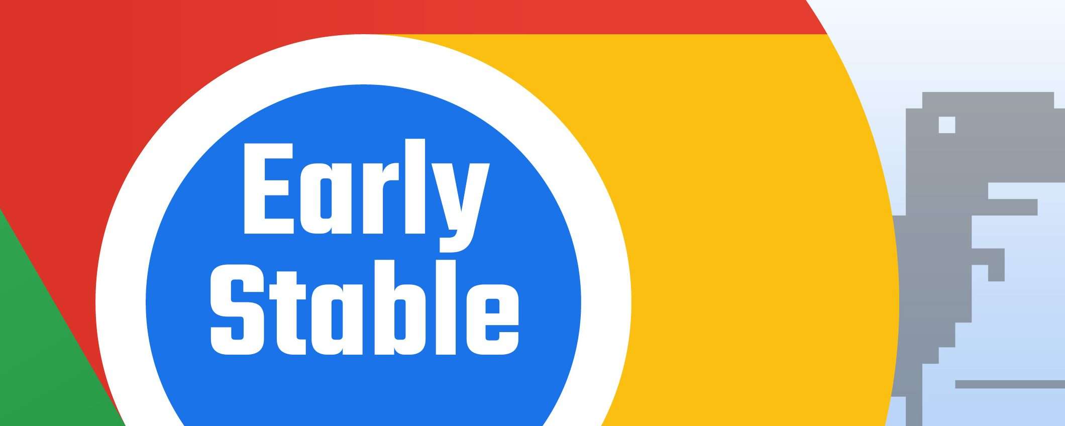 Chrome Early Stable, la nuova versione del browser