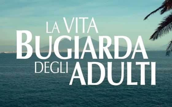 La vita bugiarda degli adulti: guardalo in streaming