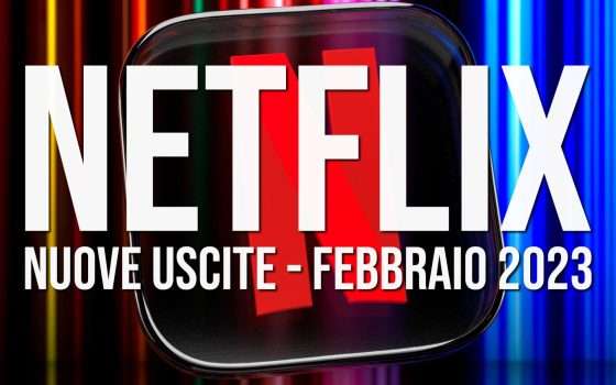 Netflix: le nuove uscite di febbraio 2023