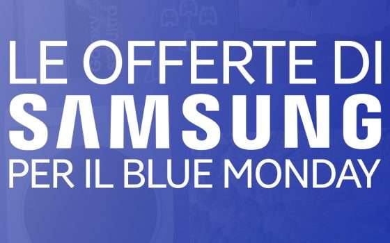 È un Blue Monday felice con queste offerte Samsung