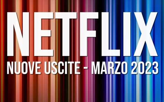 Netflix: le nuove uscite in streaming a marzo 2023