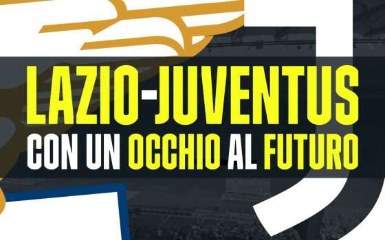 Lazio-Juventus: in campo con un occhio al futuro