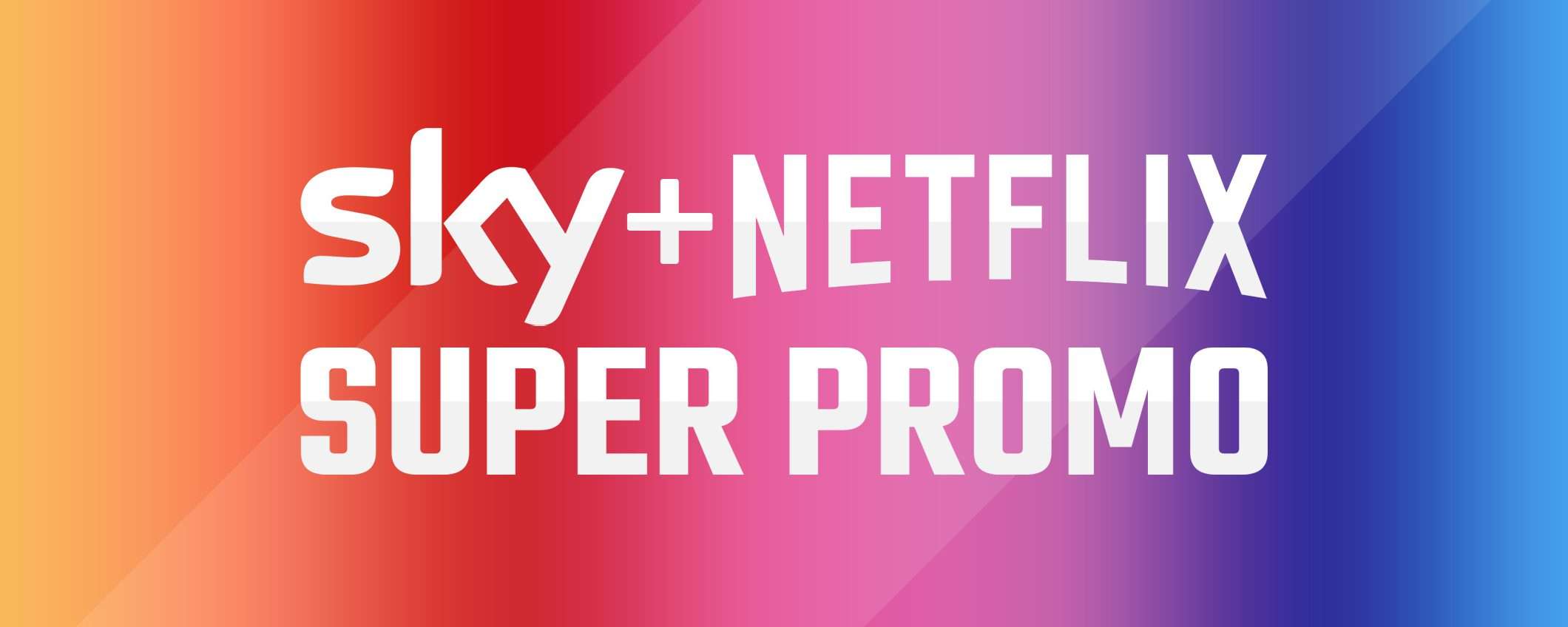 SUPER PROMO: Sky TV+Netflix insieme a 14,90 €/mese