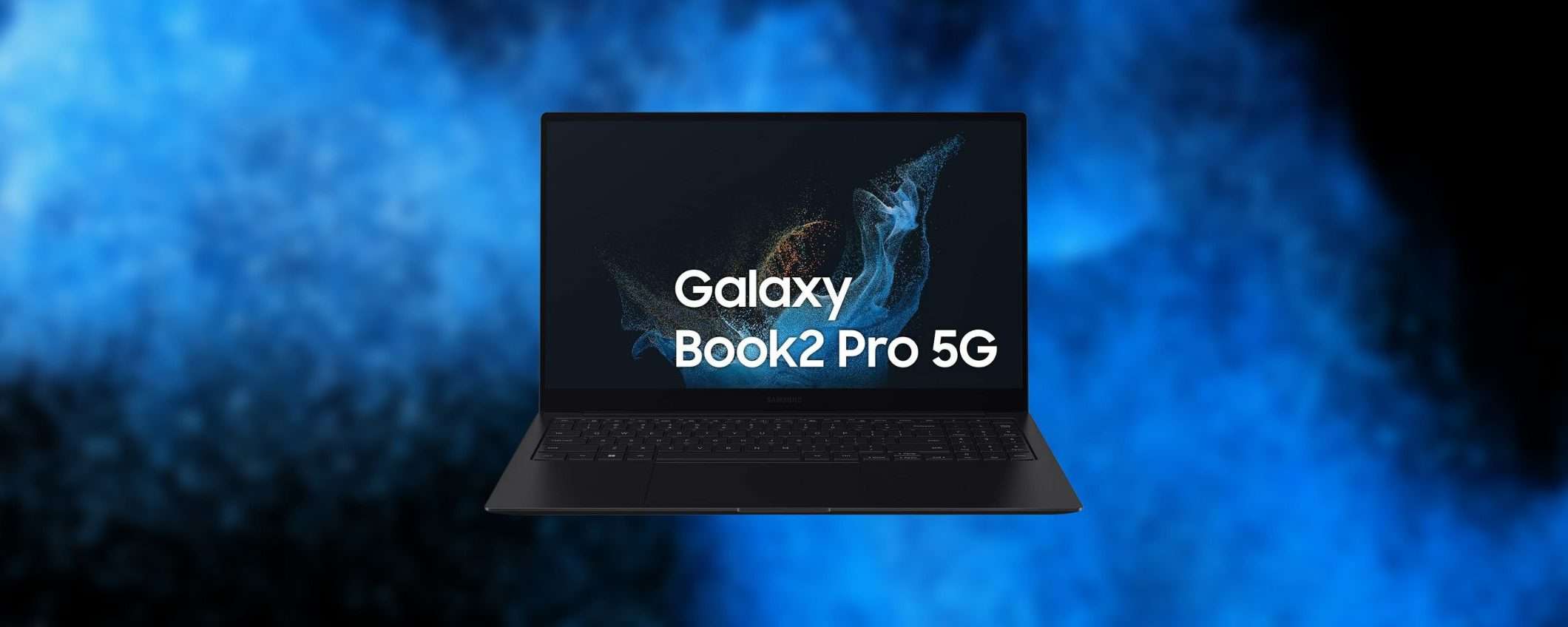 Samsung Galaxy Book2 Pro 5G: SHOCK AMAZON con questo sconto (-42%)