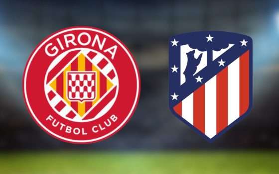 Girona-Atletico Madrid: dove vederla in diretta streaming