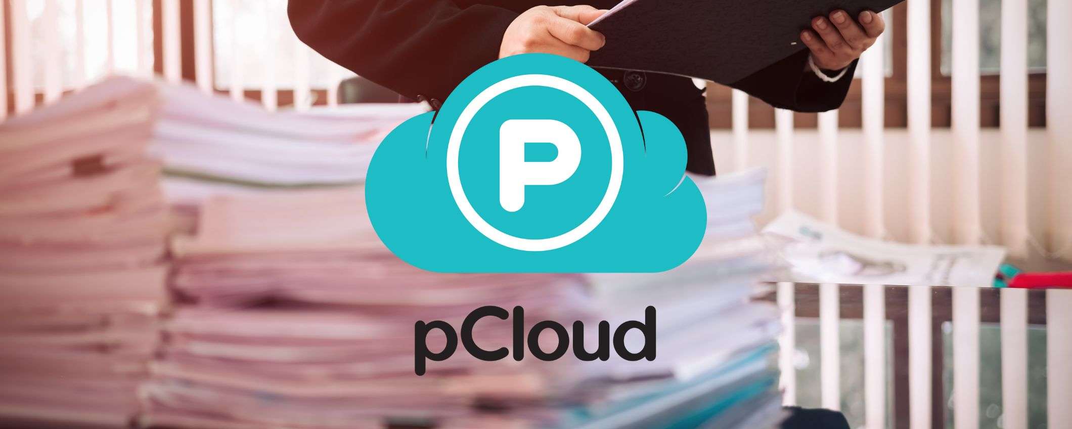 pCloud, lo storage più sicuro d'Europa tuo a partire da 4€/mese