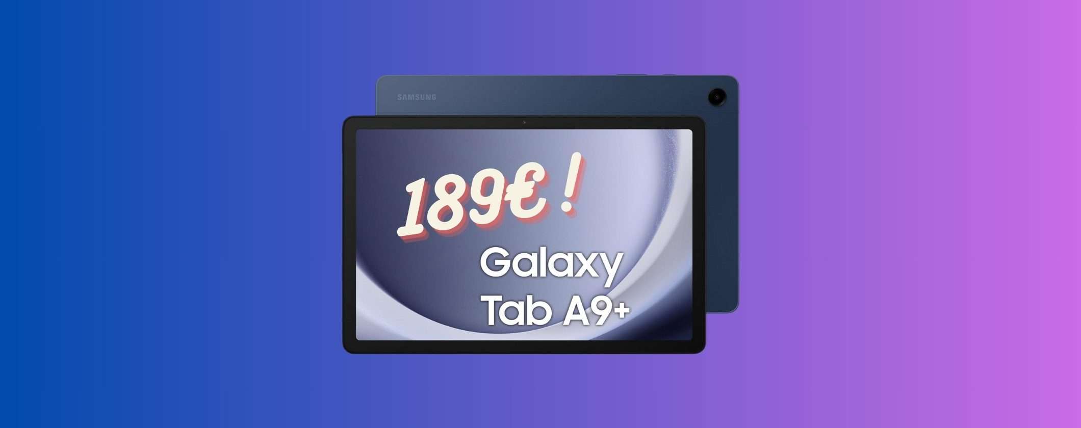 Samsung Galaxy Tab A9+: uno SPETTACOLO a 189€