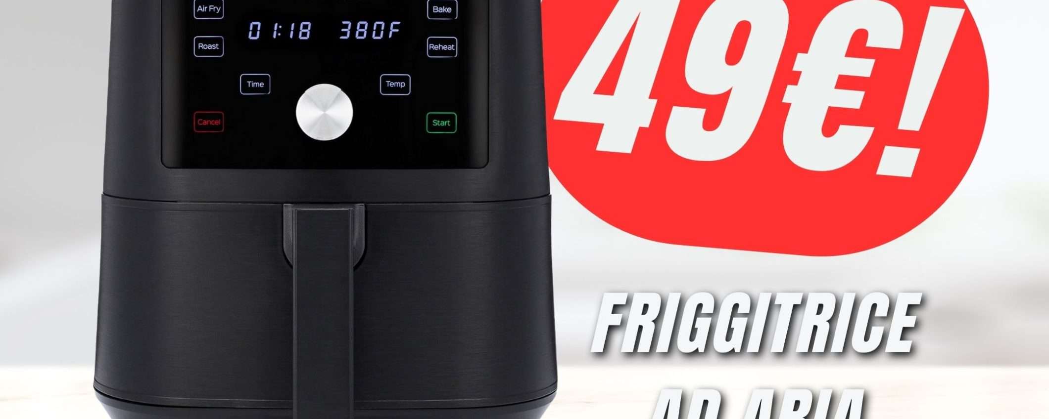 -50% per la Friggitrice ad Aria da 3.7L (COSTA solo 49€!)