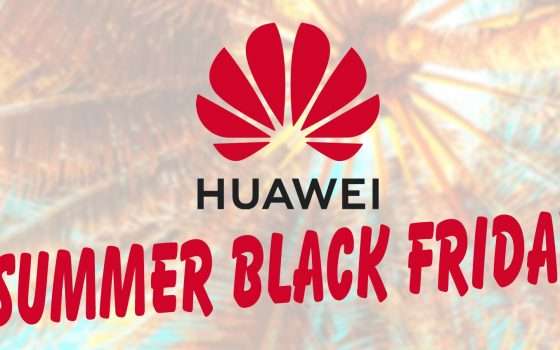 Huawei Summer Black Friday: i prezzi si stanno sciogliendo