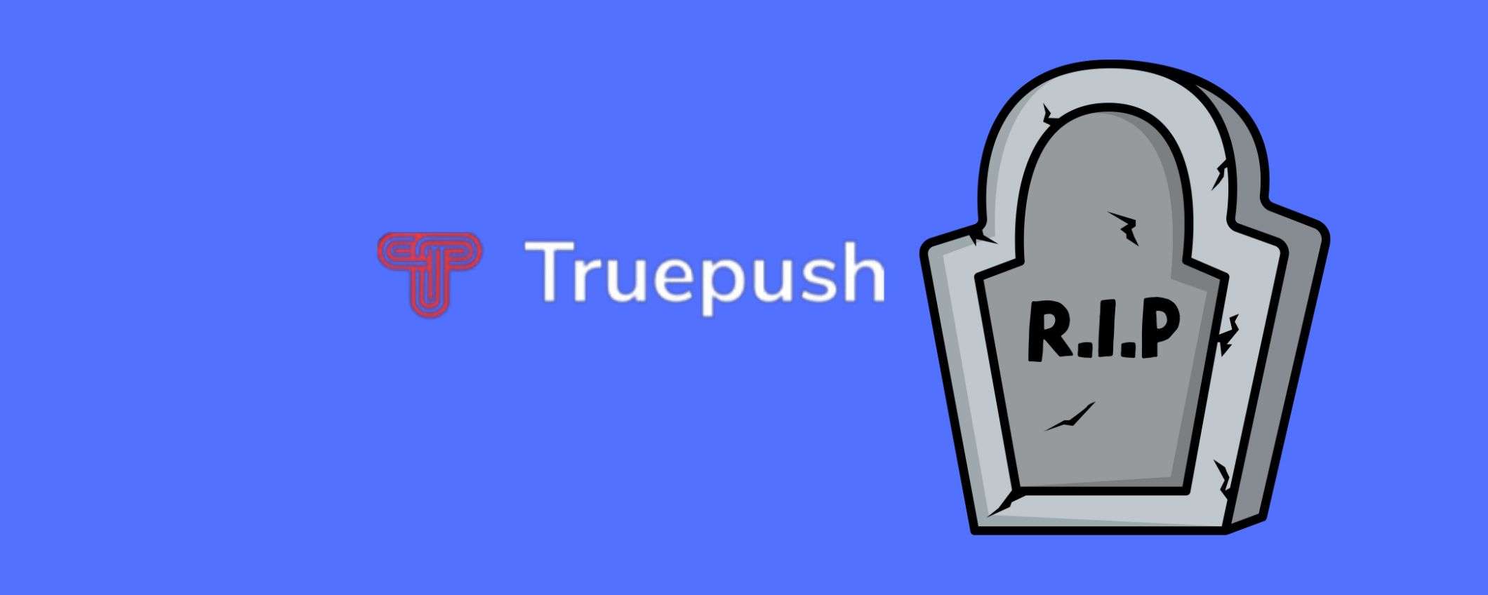 Truepush addio: il servizio di push notification chiude il 31 agosto 2024