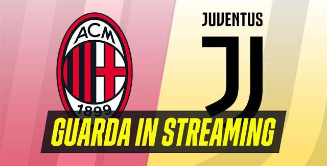 Guarda in streaming Milan-Juventus, la partita di Serie A